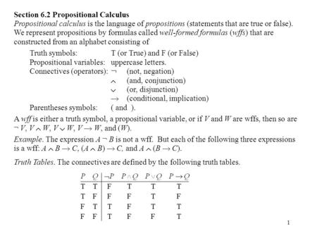 1 Section 6.2 Propositional Calculus Propositional calculus is the language of propositions (statements that are true or false). We represent propositions.