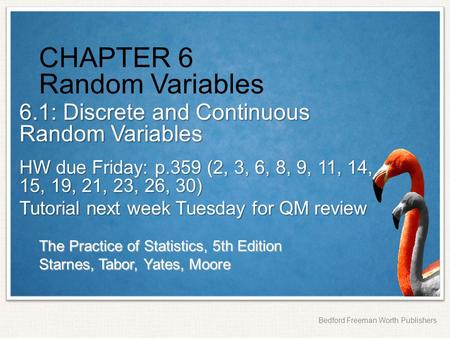 The Practice of Statistics, 5th Edition Starnes, Tabor, Yates, Moore Bedford Freeman Worth Publishers CHAPTER 6 Random Variables 6.1: Discrete and Continuous.