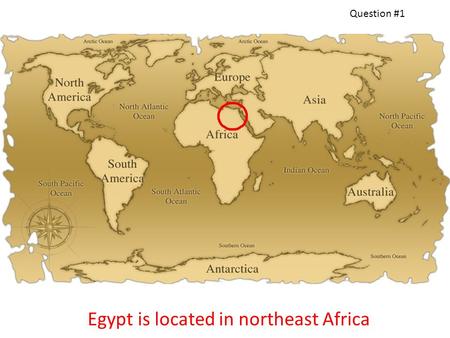 Egypt is located in northeast Africa Question #1.
