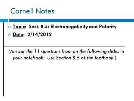 Cornell Notes Topic: Sect. 8.5: Electronegativity and Polarity