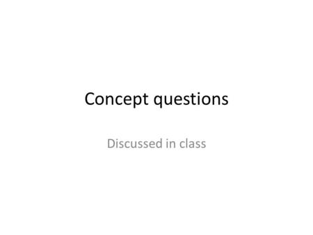 Concept questions Discussed in class. Two test charges are brought separately into the vicinity of a charge + Q. First, test charge + q is brought to.