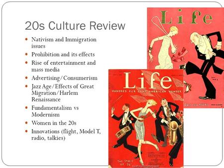 20s Culture Review Nativism and Immigration issues Prohibition and its effects Rise of entertainment and mass media Advertising/Consumerism Jazz Age/Effects.