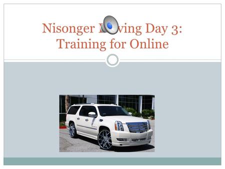 Nisonger Driving Day 3: Training for Online Online Modules Will be completed between Thursday and Sunday from any computer Will have a Powerpoint with.