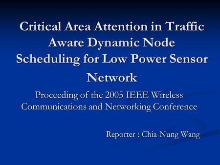 Critical Area Attention in Traffic Aware Dynamic Node Scheduling for Low Power Sensor Network Proceeding of the 2005 IEEE Wireless Communications and Networking.
