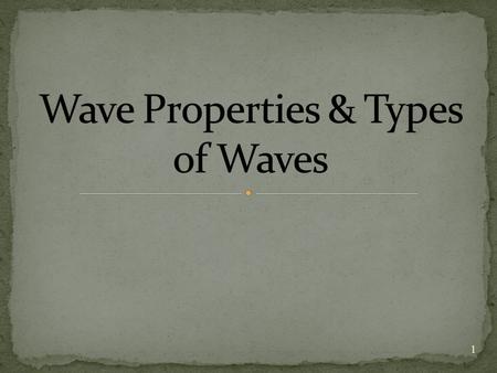 1. Wave - Rhythmic disturbance that carries energy through matter and space ALL WAVES CARRY ENERGY! Pulse – one wave that travels through a medium Continuous.