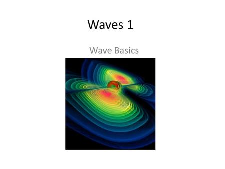 Waves 1 Wave Basics. WAVE Disturbance that transfers energy from one place to another. Medium: __________________________________ __________________________________________.
