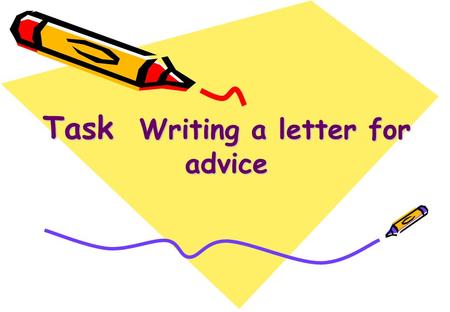 Task Writing a letter for advice. As a teenager, what kind of trouble do you often have? Skill building 1: asking for and giving advice troubles.