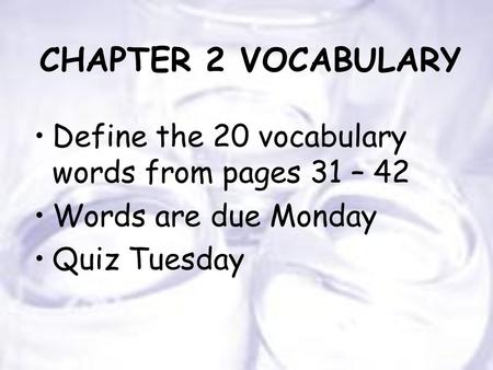 CHAPTER 2 VOCABULARY Define the 20 vocabulary words from pages 31 – 42 Words are due Monday Quiz Tuesday.