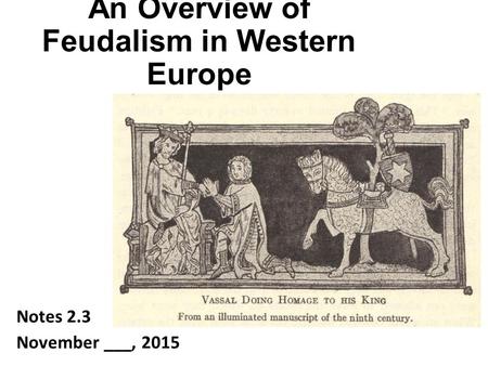 An Overview of Feudalism in Western Europe Notes 2.3 November ___, 2015.
