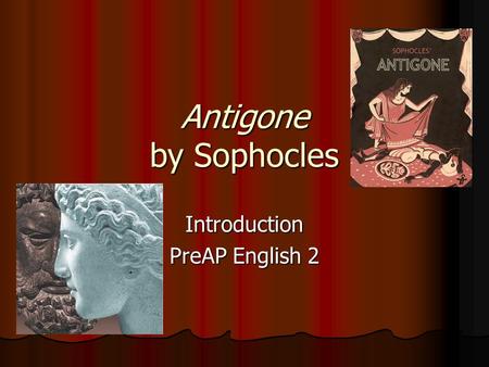 Antigone by Sophocles Introduction PreAP English 2.