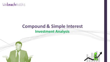 Compound & Simple Interest Investment Analysis. You have been given £5000 to invest for 8 years and a number of banks have approached you to offer their.