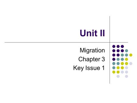 Unit II Migration Chapter 3 Key Issue 1. “Laws” of migration 19th century outline of 11 migration “laws” written by E.G. Ravenstein Basis for contemporary.