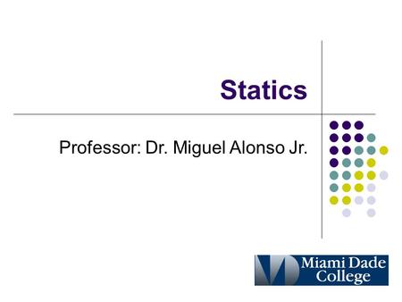 Statics Professor: Dr. Miguel Alonso Jr.. Outline Introduction Forces Moments Resultants Equilibrium.