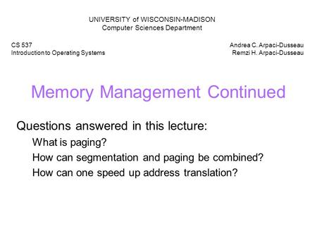 Memory Management Continued Questions answered in this lecture: What is paging? How can segmentation and paging be combined? How can one speed up address.