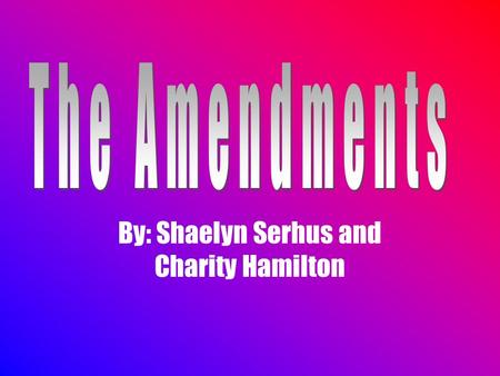 By: Shaelyn Serhus and Charity Hamilton Civil War Amendments.