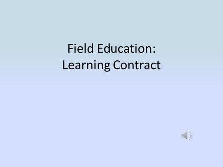 Field Education: Learning Contract In D2L, select your Field Education Course.