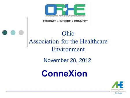 Ohio Association for the Healthcare Environment November 28, 2012 ConneXion.