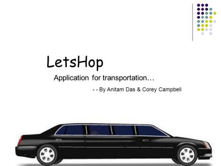 LetsHop Application for transportation… - - By Anitam Das & Corey Campbell.