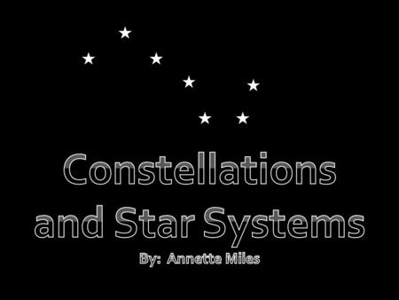 A _____________ is a group of stars that, when seen from Earth, form a ________ in the sky. There are 88 named constellations. Here are some of the most.