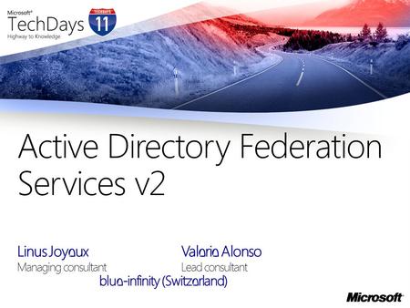 Linus Joyeux Valerie Alonso Managing consultantLead consultant blue-infinity (Switzerland) Active Directory Federation Services v2.