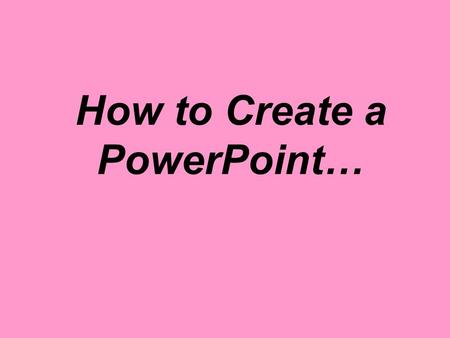 How to Create a PowerPoint…. Number 1 Question: Has the audience come away from this with information that was in-line with the original point of the.