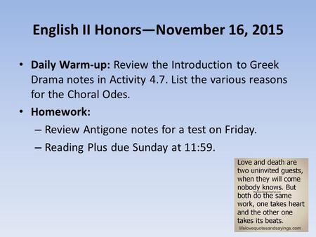 English II Honors—November 16, 2015 Daily Warm-up: Review the Introduction to Greek Drama notes in Activity 4.7. List the various reasons for the Choral.
