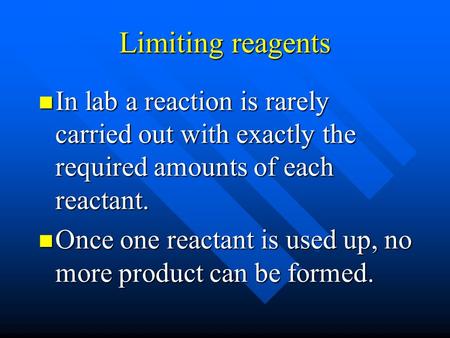 Limiting reagents In lab a reaction is rarely carried out with exactly the required amounts of each reactant. In lab a reaction is rarely carried out with.