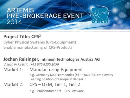 Project Title: CPS 2 Cyber Physical Systems (CPS-Equipment) enable manufacturing of CPS-Products Jochen Reisinger, Infineon Technologies Austria AG Villach.