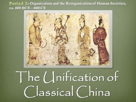 The Unification of Classical China.  Kong Fuzi (551-479 B.C.E.)  Master philosopher Kong  Aristocratic roots  Unwilling to compromise principle 