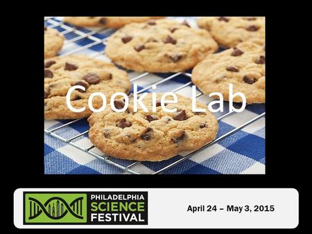 April 24 – May 3, 2015 Cookie Lab. April 24 – May 3, 2015.