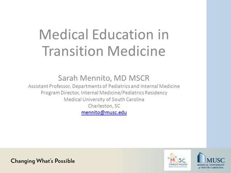 Medical Education in Transition Medicine Sarah Mennito, MD MSCR Assistant Professor, Departments of Pediatrics and Internal Medicine Program Director,