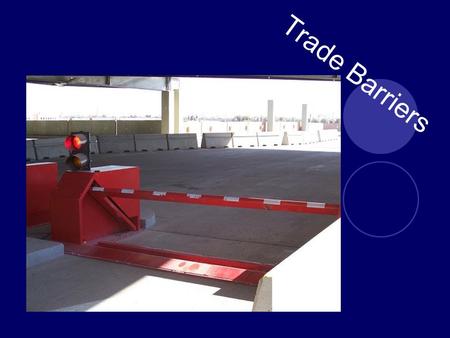Trade Barriers. Essential Question How do trade barriers make trade between countries more difficult?