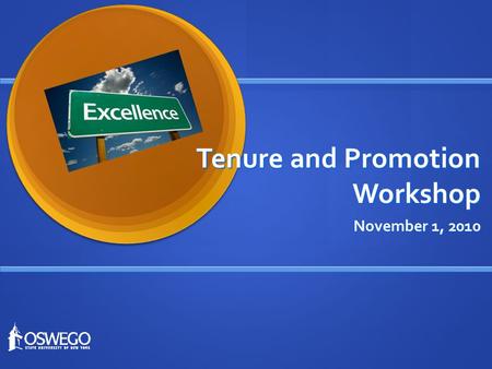 Tenure and Promotion Workshop November 1, 2010. Workshop Logistics Overview of SUNY tenure and promotion criteria Overview of SUNY tenure and promotion.