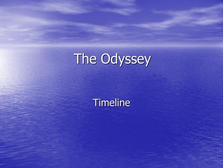 The Odyssey Timeline. The Travels of Odysseus The Odyssey – Timeline 1. Odysseus and his men raid the Cicones. 2. They arrive at the Land of the Lotus.