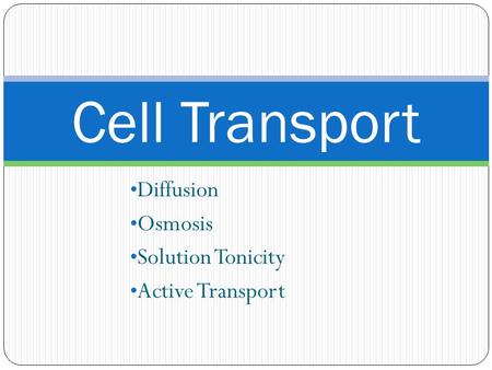 Diffusion Osmosis Solution Tonicity Active Transport Cell Transport.