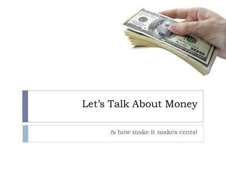 Let’s Talk About Money & how make it makes cents!.