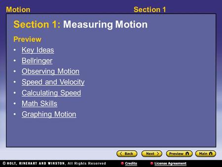 Section 1Motion Section 1: Measuring Motion Preview Key Ideas Bellringer Observing Motion Speed and Velocity Calculating Speed Math Skills Graphing Motion.