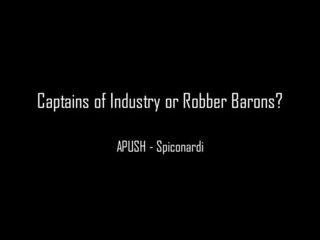 Captains of Industry or Robber Barons?