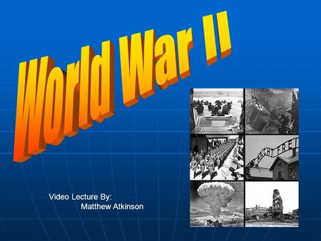 Video Lecture By: Matthew Atkinson. Introduction World War II World War II Economic and Political ProblemsEconomic and Political Problems Rise of NationalismRise.