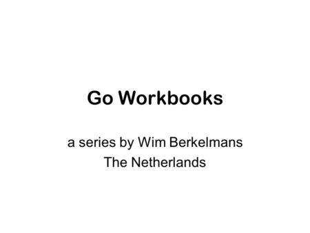 Go Workbooks a series by Wim Berkelmans The Netherlands.