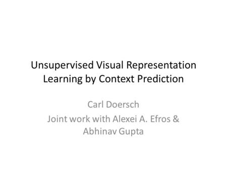 Unsupervised Visual Representation Learning by Context Prediction