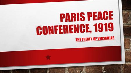 PARIS PEACE CONFERENCE, 1919 THE TREATY OF VERSAILLES.