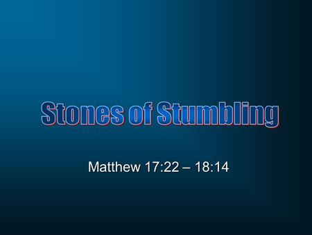 Matthew 17:22 – 18:14. Matthew 17:22-23 And while they were gathering together in Galilee, Jesus said to them, “The Son of Man is going to be delivered.