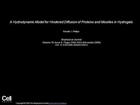 A Hydrodynamic Model for Hindered Diffusion of Proteins and Micelles in Hydrogels Ronald J. Phillips Biophysical Journal Volume 79, Issue 6, Pages 3350-3353.