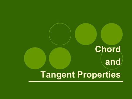 Chord and Tangent Properties. Chord Properties C1: Congruent chords in a circle determine congruent central angles. ●