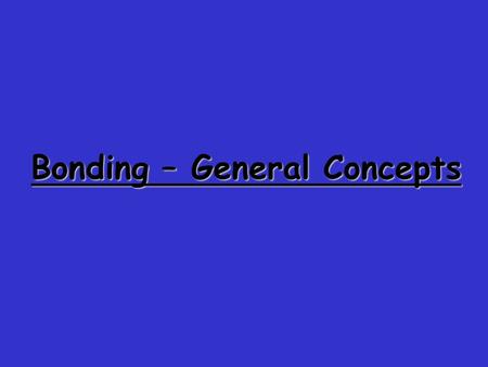 Bonding – General Concepts. Shows how valence electrons are arranged among atoms in a molecule. Reflects central idea that stability of a compound relates.