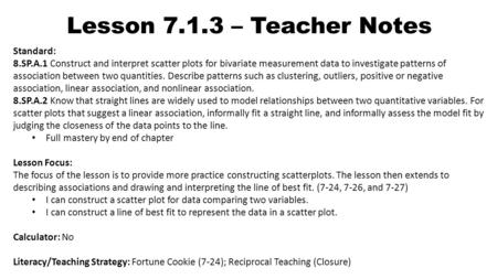 Lesson 7.1.3 – Teacher Notes Standard: 8.SP.A.1 Construct and interpret scatter plots for bivariate measurement data to investigate patterns of association.