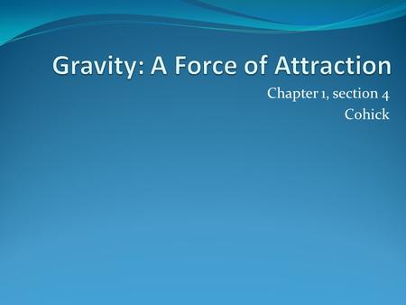 Chapter 1, section 4 Cohick. Effects of Gravity on Matter Why is leaping in space easier than leaping on Earth? Yes--Gravity!!