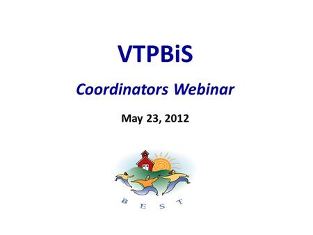 VTPBiS Coordinators Webinar May 23, 2012. Welcome! VTPBiS Coordinators Webinar Presented by Sherry Schoenberg How to login: You will be connected to audio.