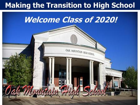 Making the Transition to High School Welcome Class of 2020!